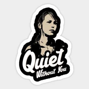 Quiet Without You Sticker